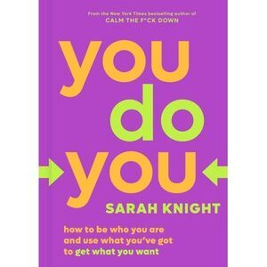You Do You: How to Be Who You Are and Use What You've Got to Get What You Want -